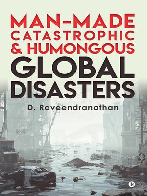 cover image of Man-Made Catastrophic and Humongous Global Disasters